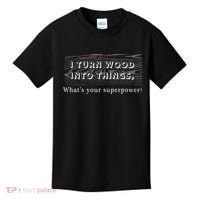 I Turn Wood Into Tings What's Your Superpower? Kids T-Shirt thumb 0
