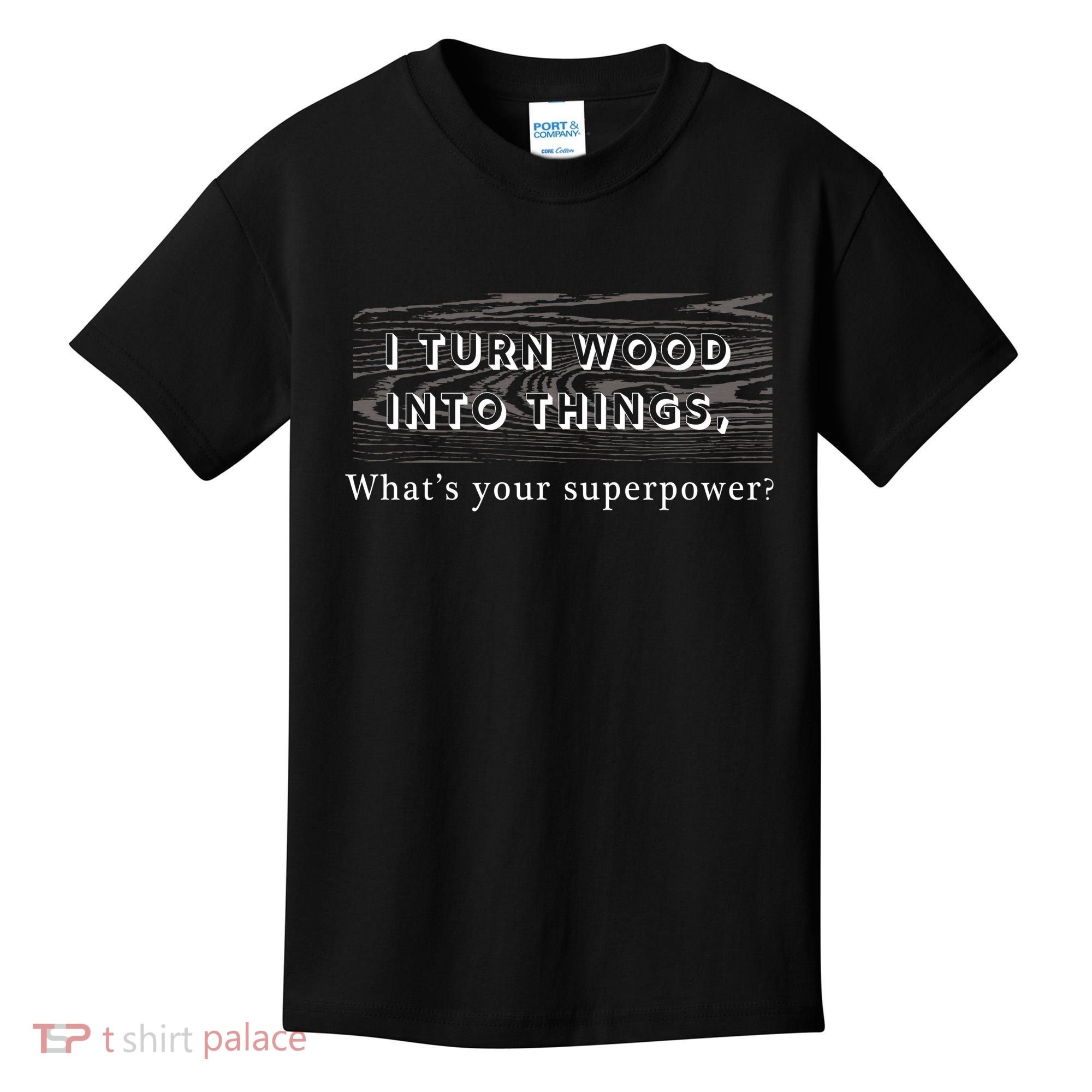 I Turn Wood Into Tings What's Your Superpower? Kids T-Shirt