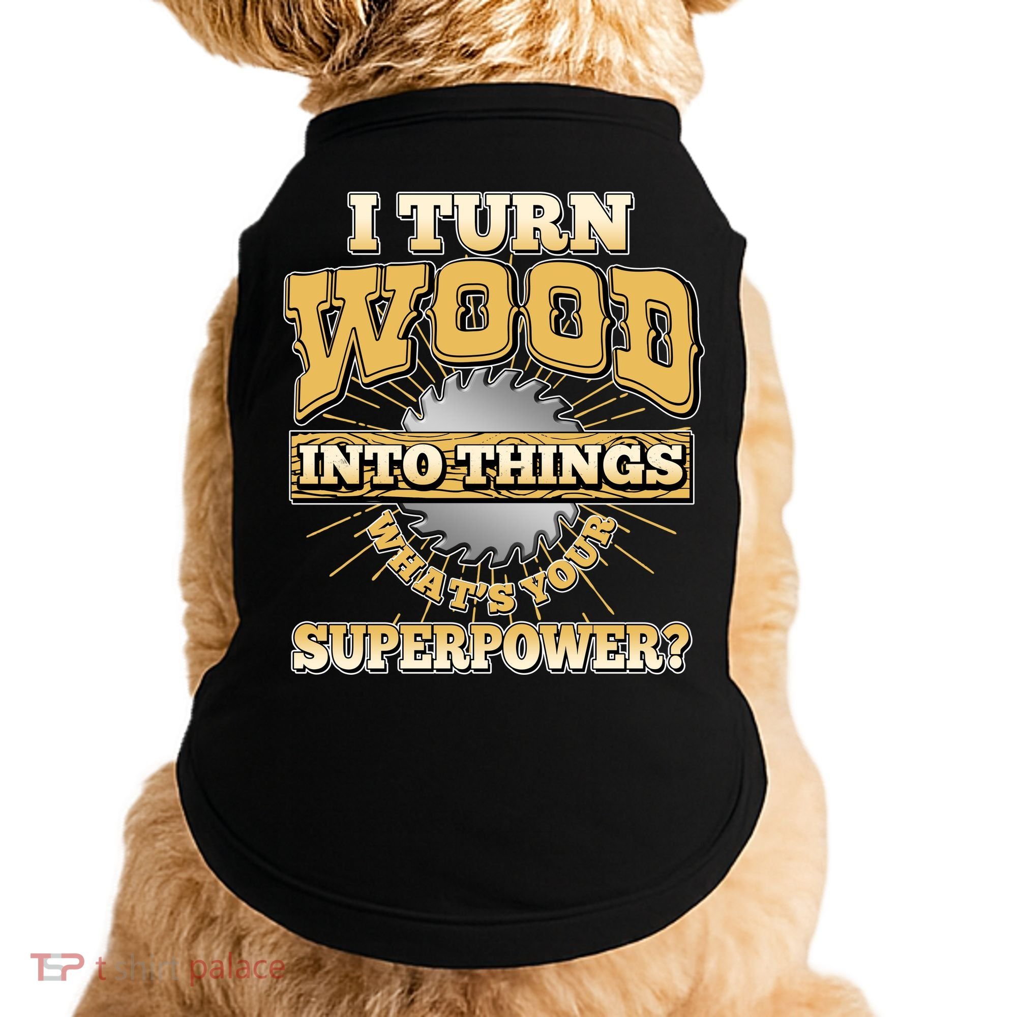 I Turn Woodworking Into Things What Is Your Superpower Doggie Tank