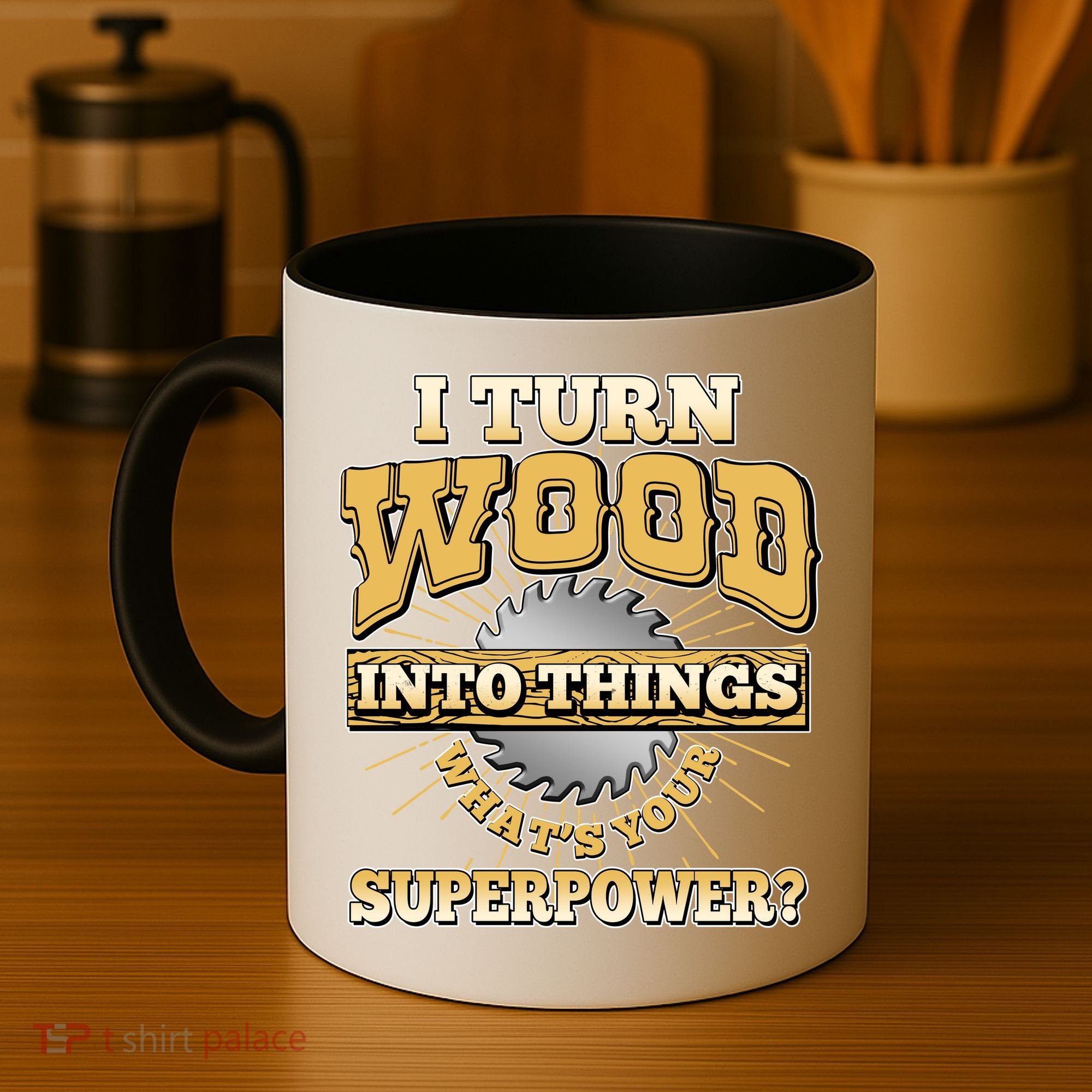I Turn Woodworking Into Things What Is Your Superpower Coffee Mug