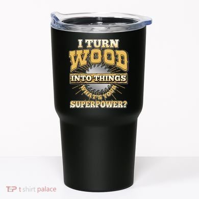 I Turn Woodworking Into Things What Is Your Superpower Tumbler
