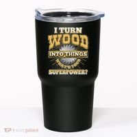 I Turn Woodworking Into Things What Is Your Superpower Tumbler thumb 0