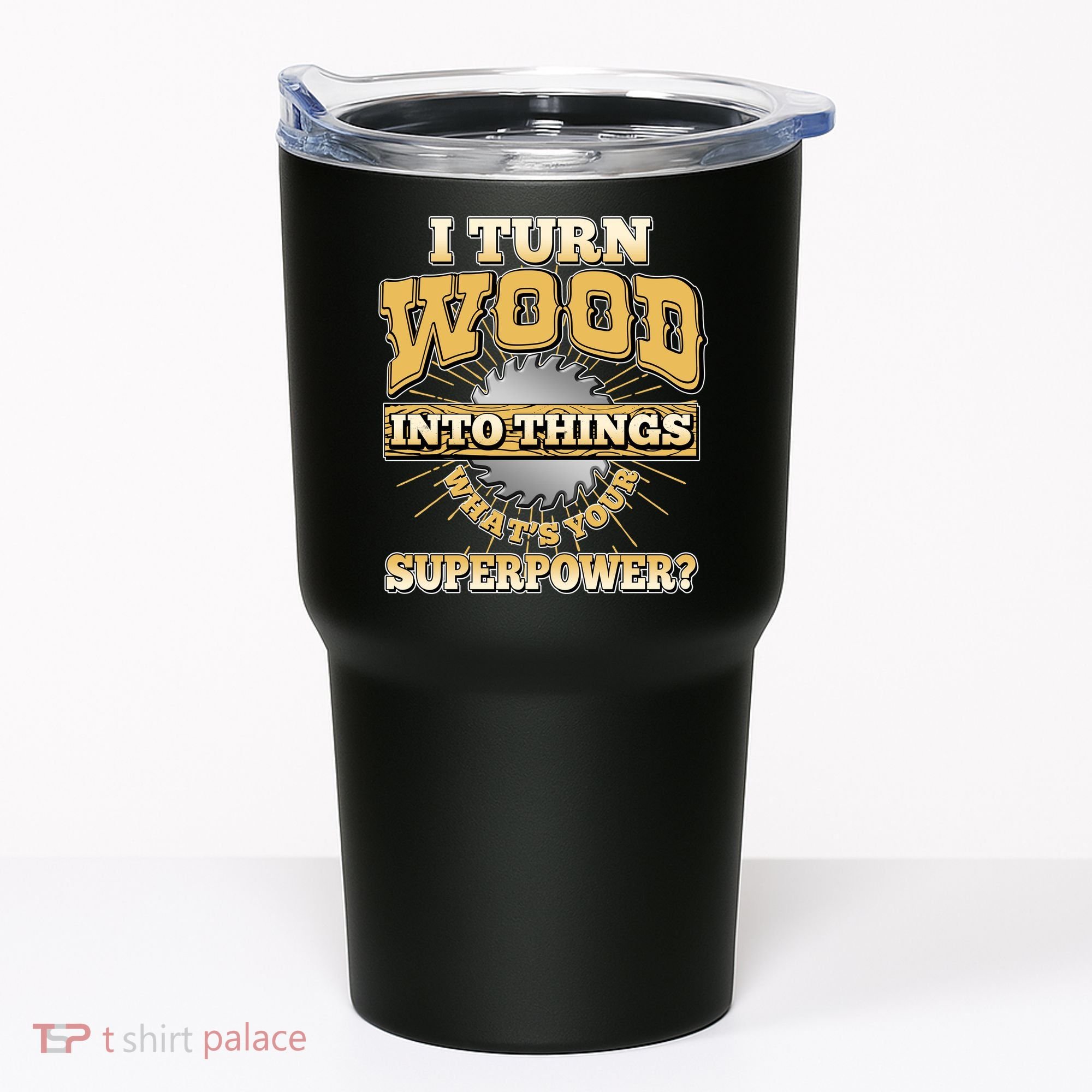 I Turn Woodworking Into Things What Is Your Superpower Tumbler