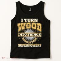 I Turn Woodworking Into Things What Is Your Superpower Tank Top thumb 2