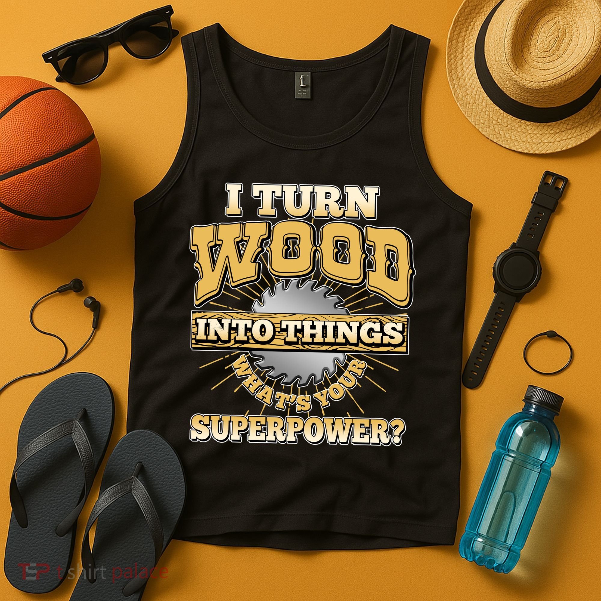 I Turn Woodworking Into Things What Is Your Superpower Tank Top