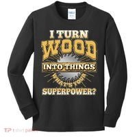 I Turn Woodworking Into Things What Is Your Superpower Kids Long Sleeve Shirt thumb 0