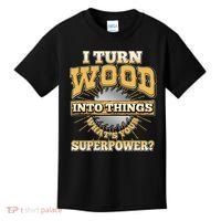 I Turn Woodworking Into Things What Is Your Superpower Kids T-Shirt thumb 0
