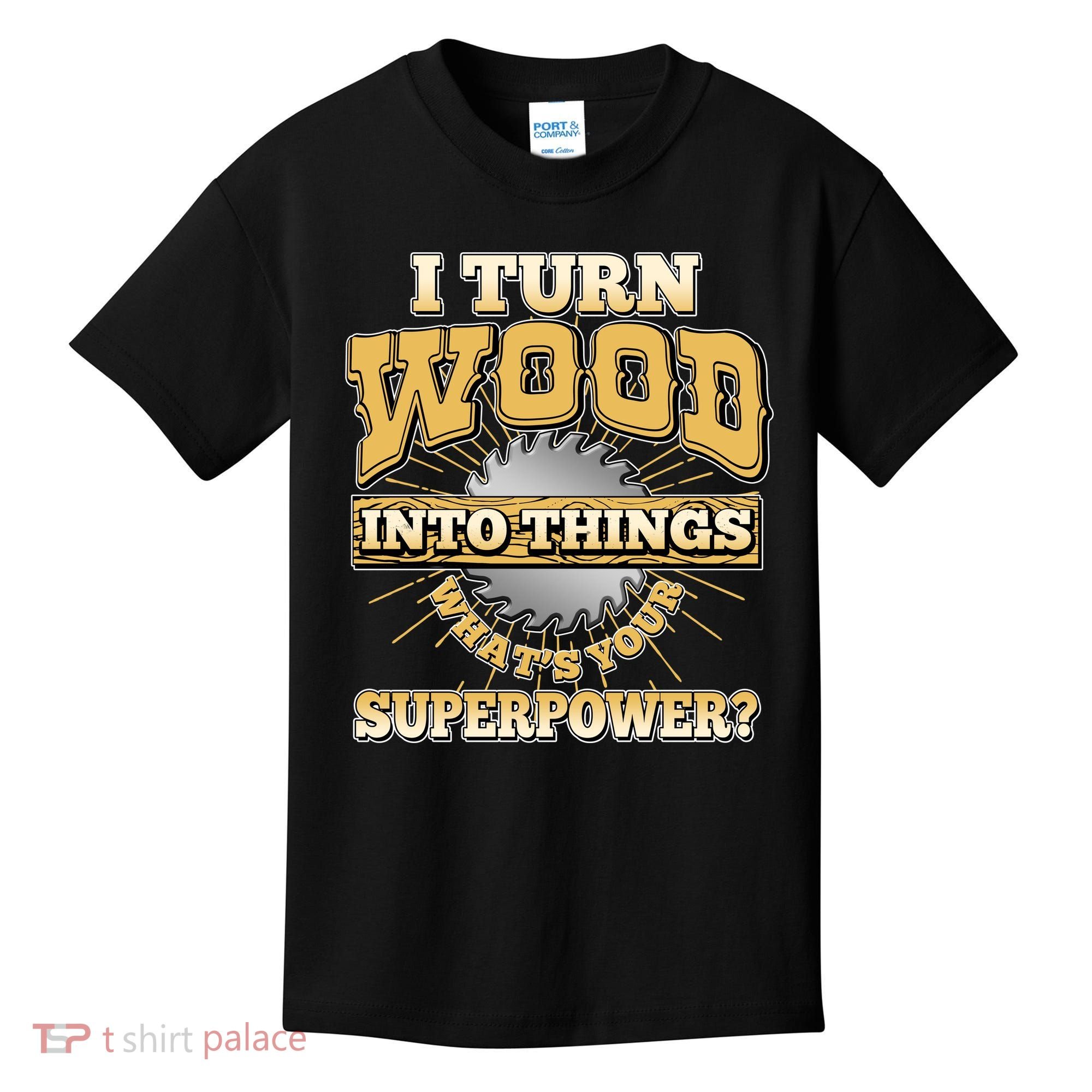 I Turn Woodworking Into Things What Is Your Superpower Kids T-Shirt