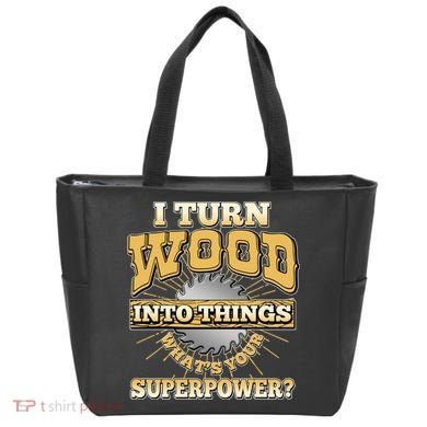 I Turn Woodworking Into Things What Is Your Superpower Tote Bag