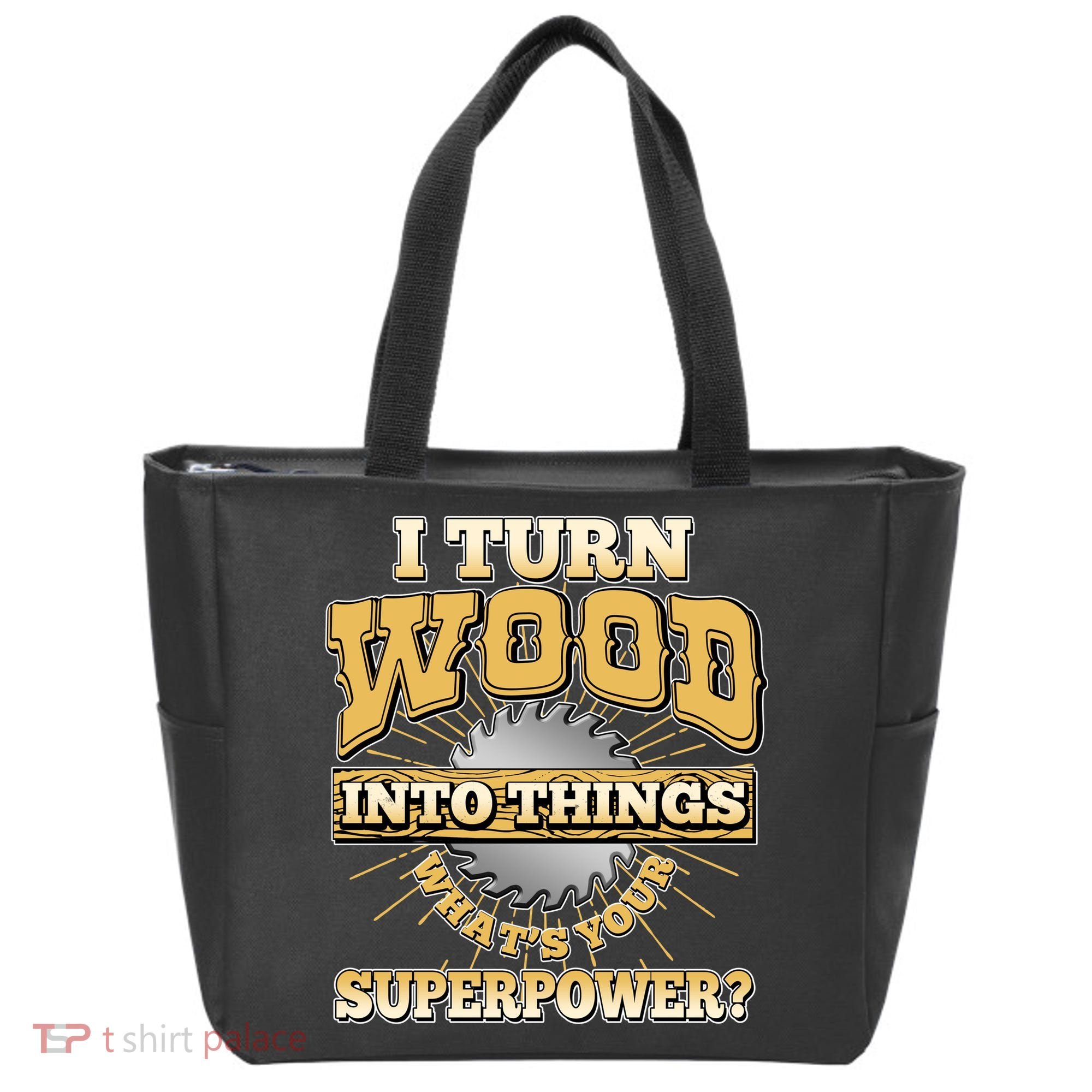 I Turn Woodworking Into Things What Is Your Superpower Tote Bag