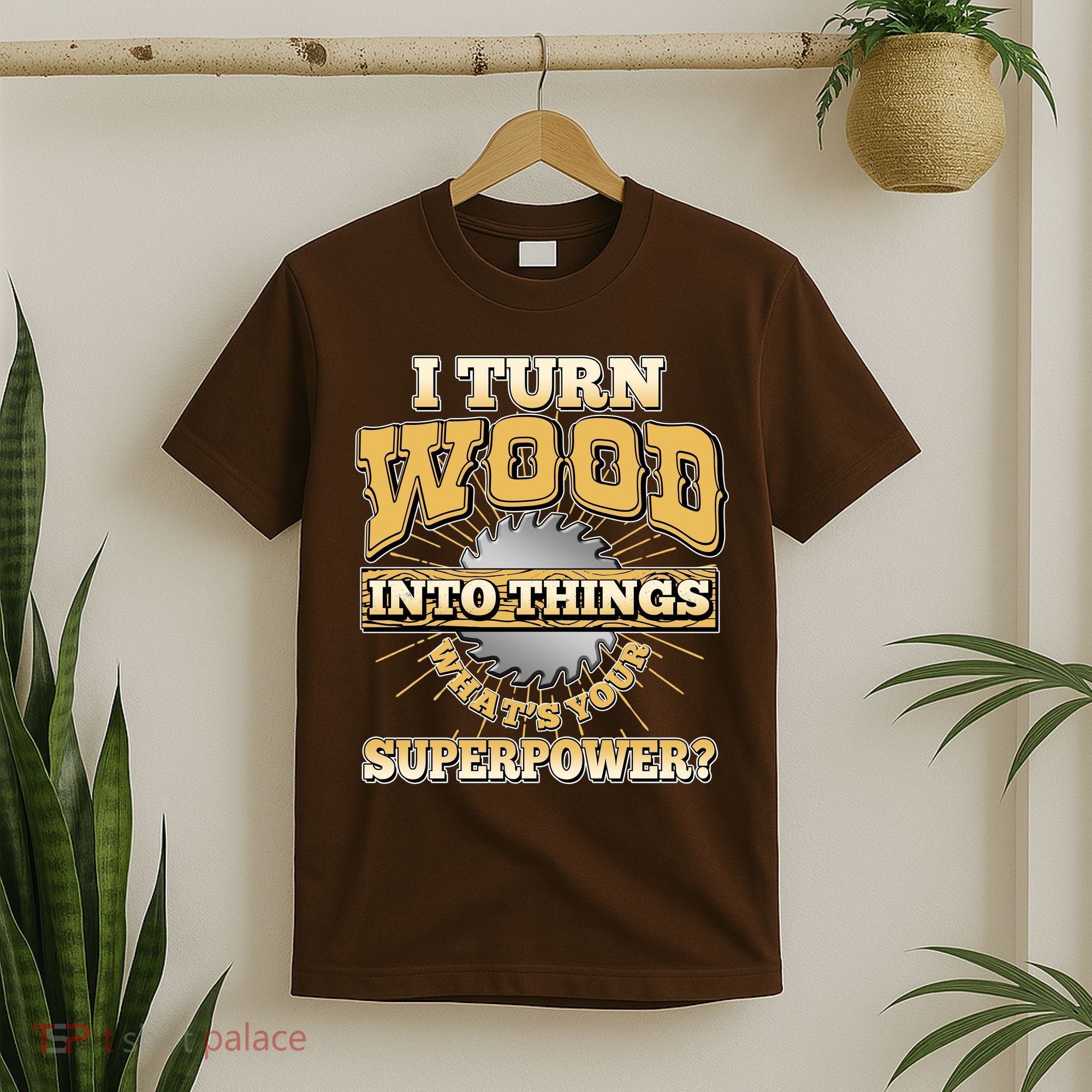 I Turn Woodworking Into Things What Is Your Superpower T-Shirt