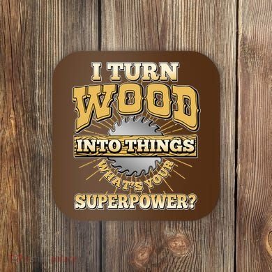 I Turn Woodworking Into Things What Is Your Superpower Coaster