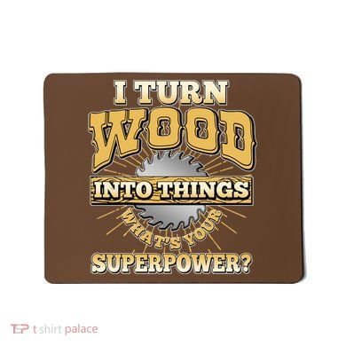 I Turn Woodworking Into Things What Is Your Superpower Mousepad
