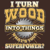 I Turn Woodworking Into Things What Is Your Superpower Mousepad thumb 1