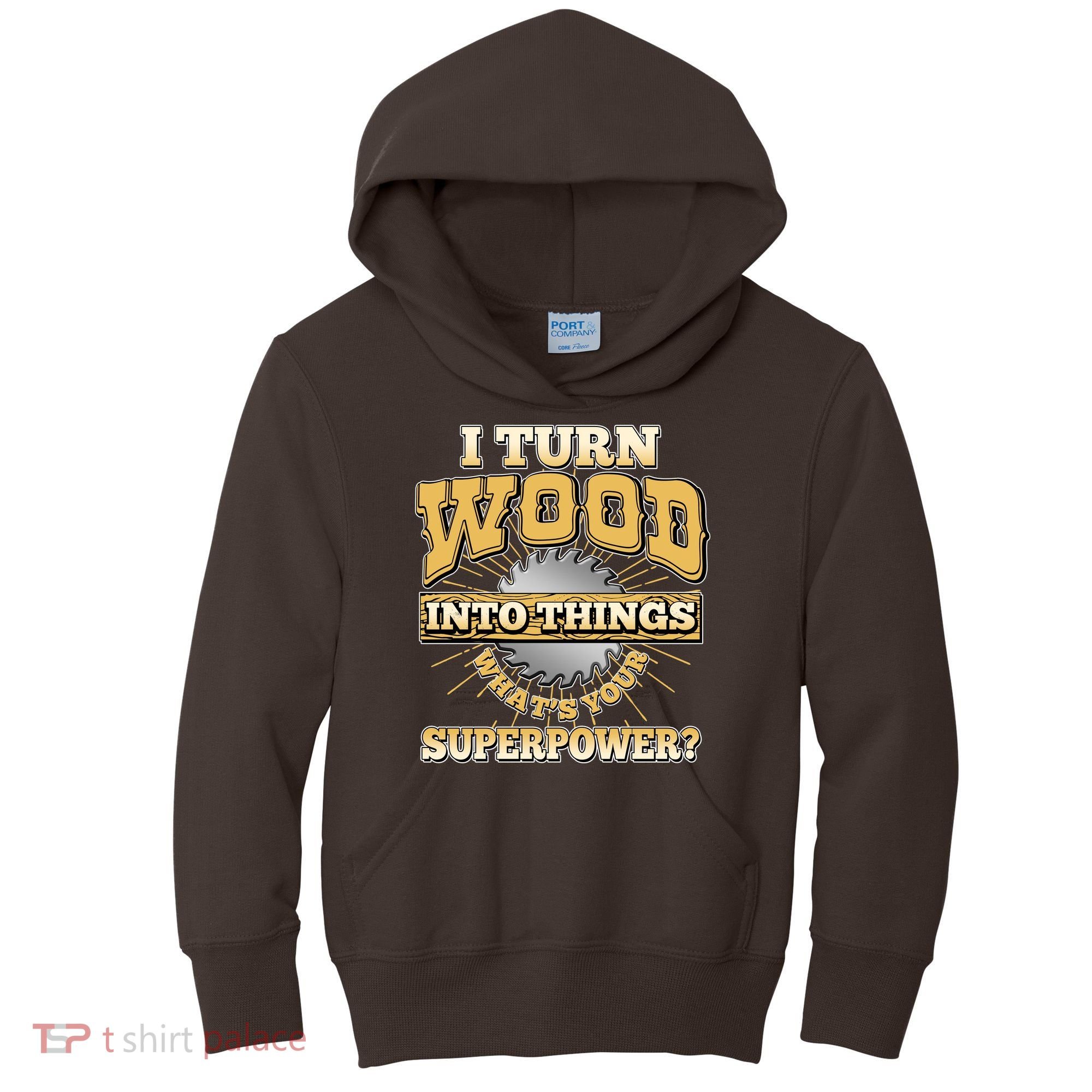 I Turn Woodworking Into Things What Is Your Superpower Kids Hoodie