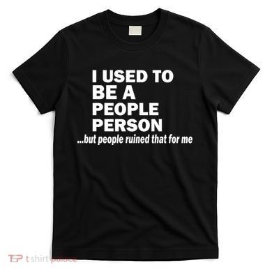 I Used To Be A People Person T-Shirt