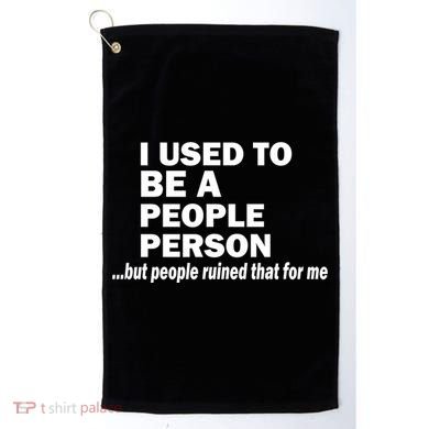 I Used To Be A People Person Golf Towel