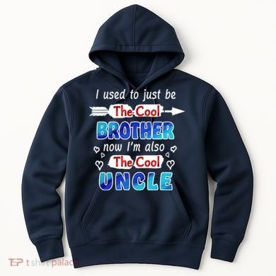 I Used To Be The Cool Brother Now I'm Also The Cool Uncle Hoodie