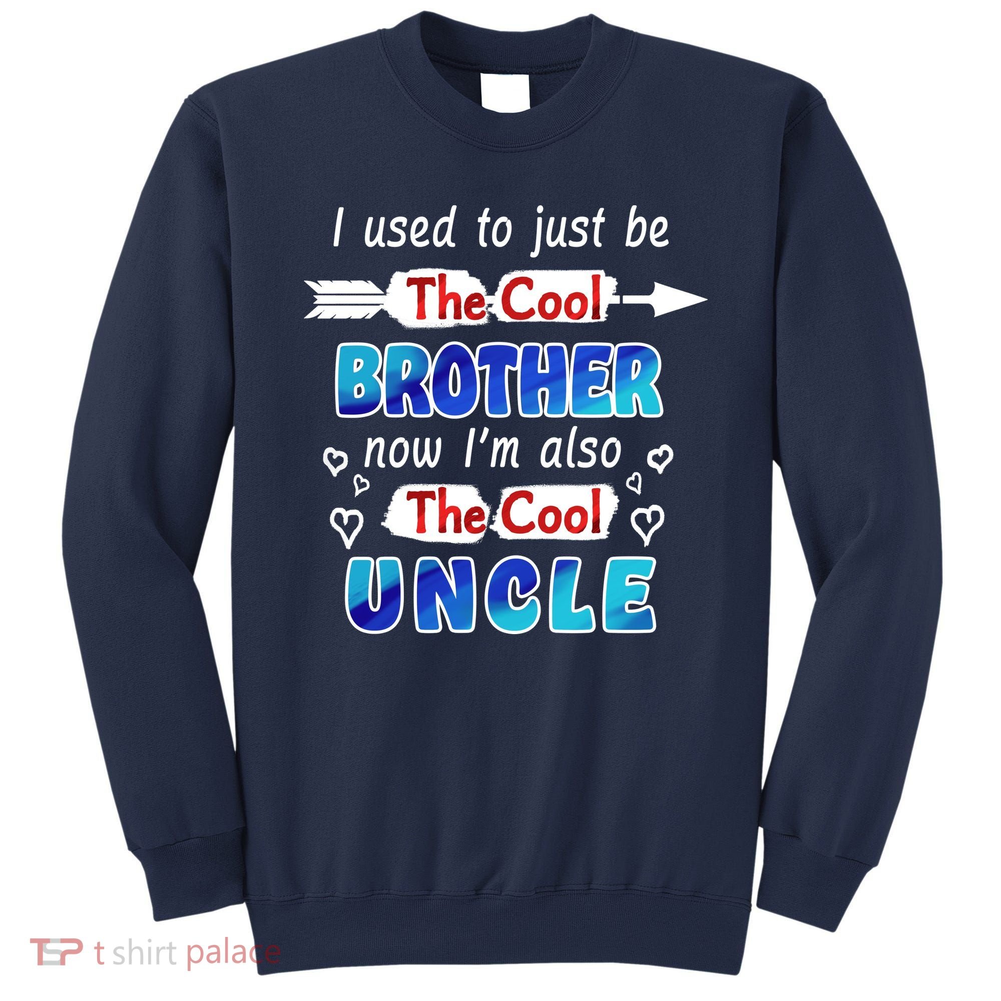 I Used To Be The Cool Brother Now I'm Also The Cool Uncle Sweatshirt