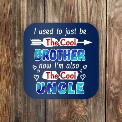 I Used To Be The Cool Brother Now I'm Also The Cool Uncle Coaster