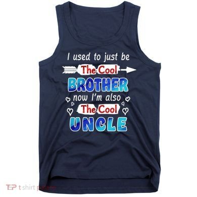 I Used To Be The Cool Brother Now I'm Also The Cool Uncle Tank Top
