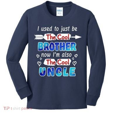 I Used To Be The Cool Brother Now I'm Also The Cool Uncle Kids Long Sleeve Shirt
