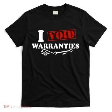 I Void Warranties T-Shirt