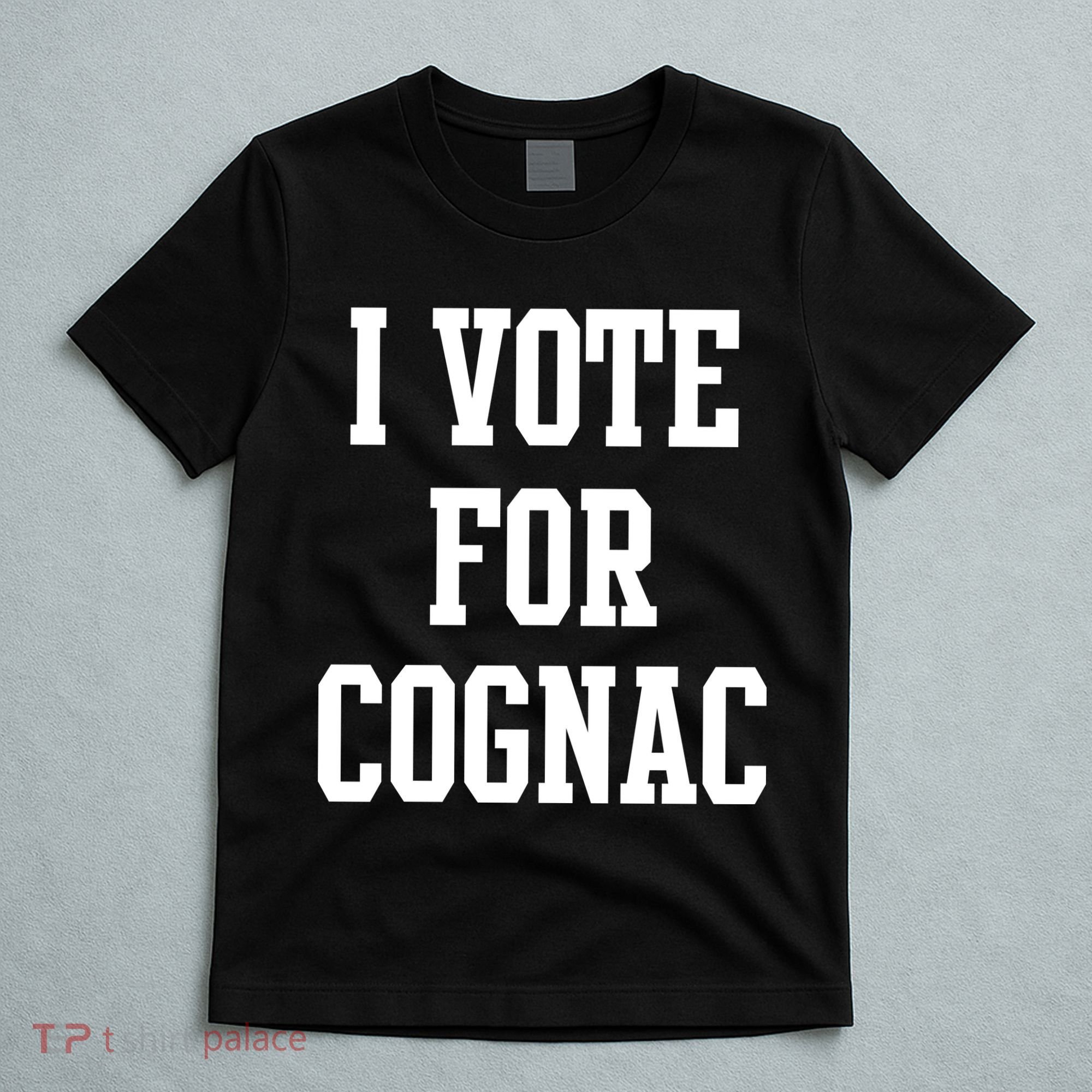 I Vote for Cognac T-Shirt