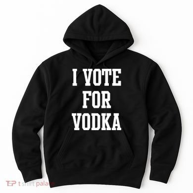 I Vote For Vodka Hoodie