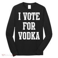 I Vote For Vodka Long Sleeve Shirt thumb 0