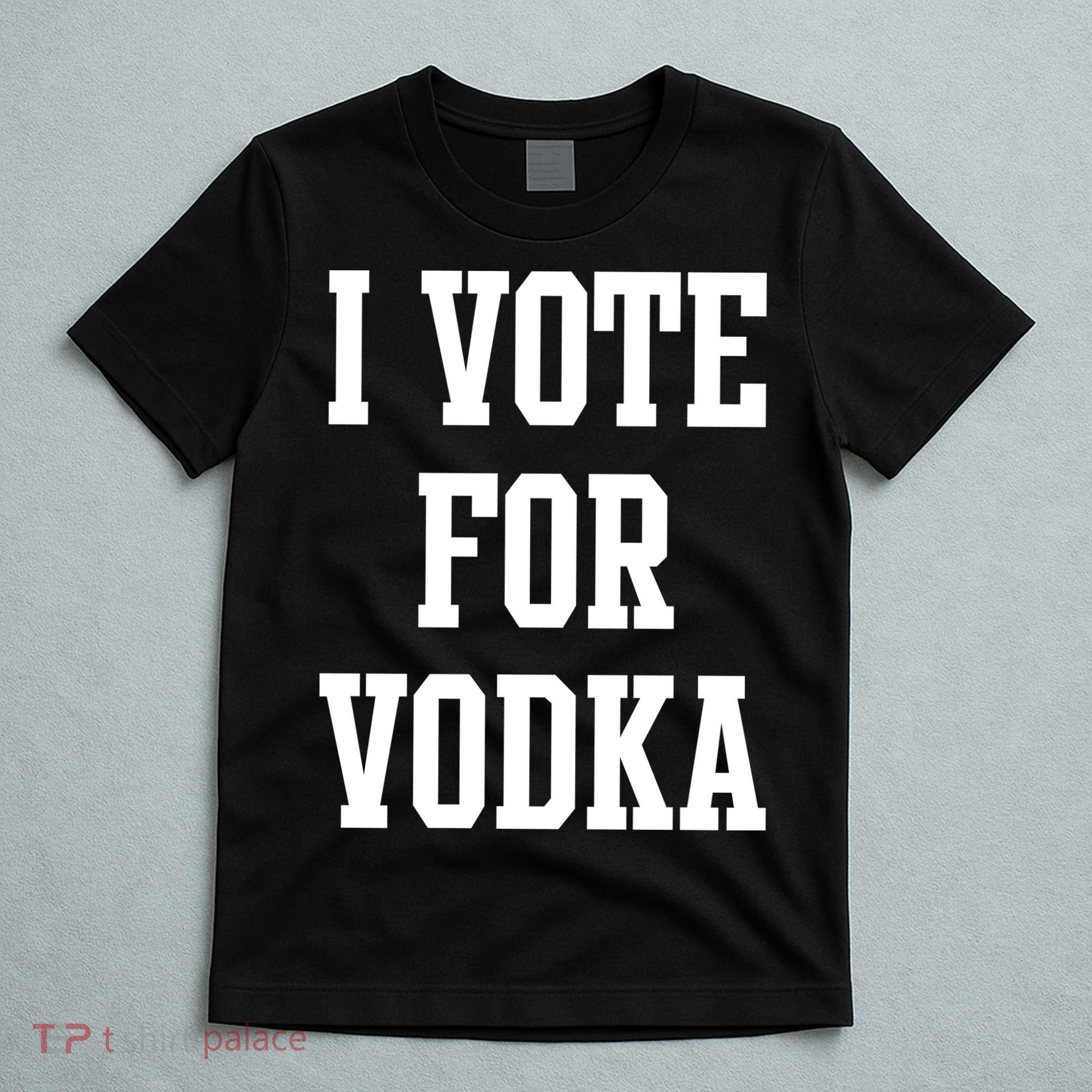 I Vote For Vodka T-Shirt