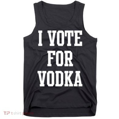 I Vote For Vodka Tank Top