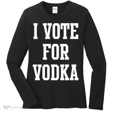 I Vote For Vodka Women's Long Sleeve Shirt