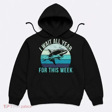 I Wait All Year For This Week Shark Hoodie