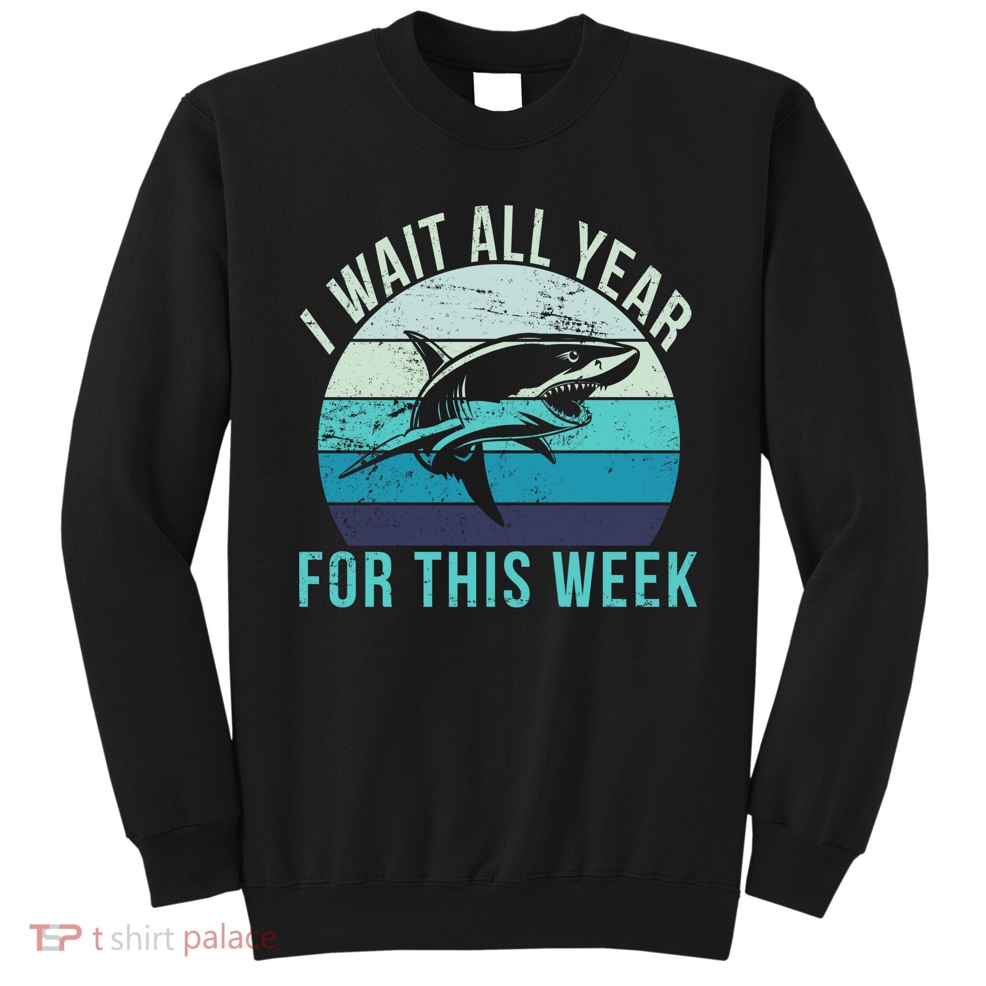 I Wait All Year For This Week Shark Sweatshirt