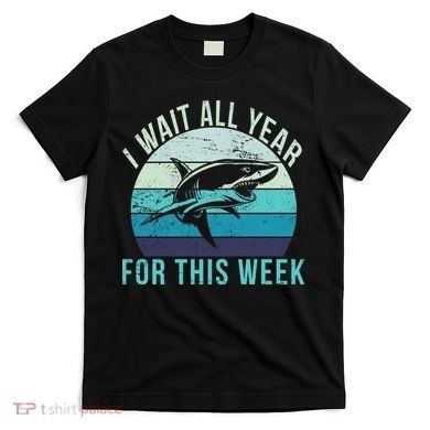 I Wait All Year For This Week Shark T-Shirt