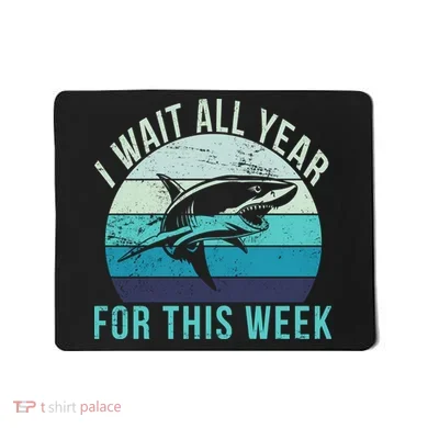I Wait All Year For This Week Shark Mousepad