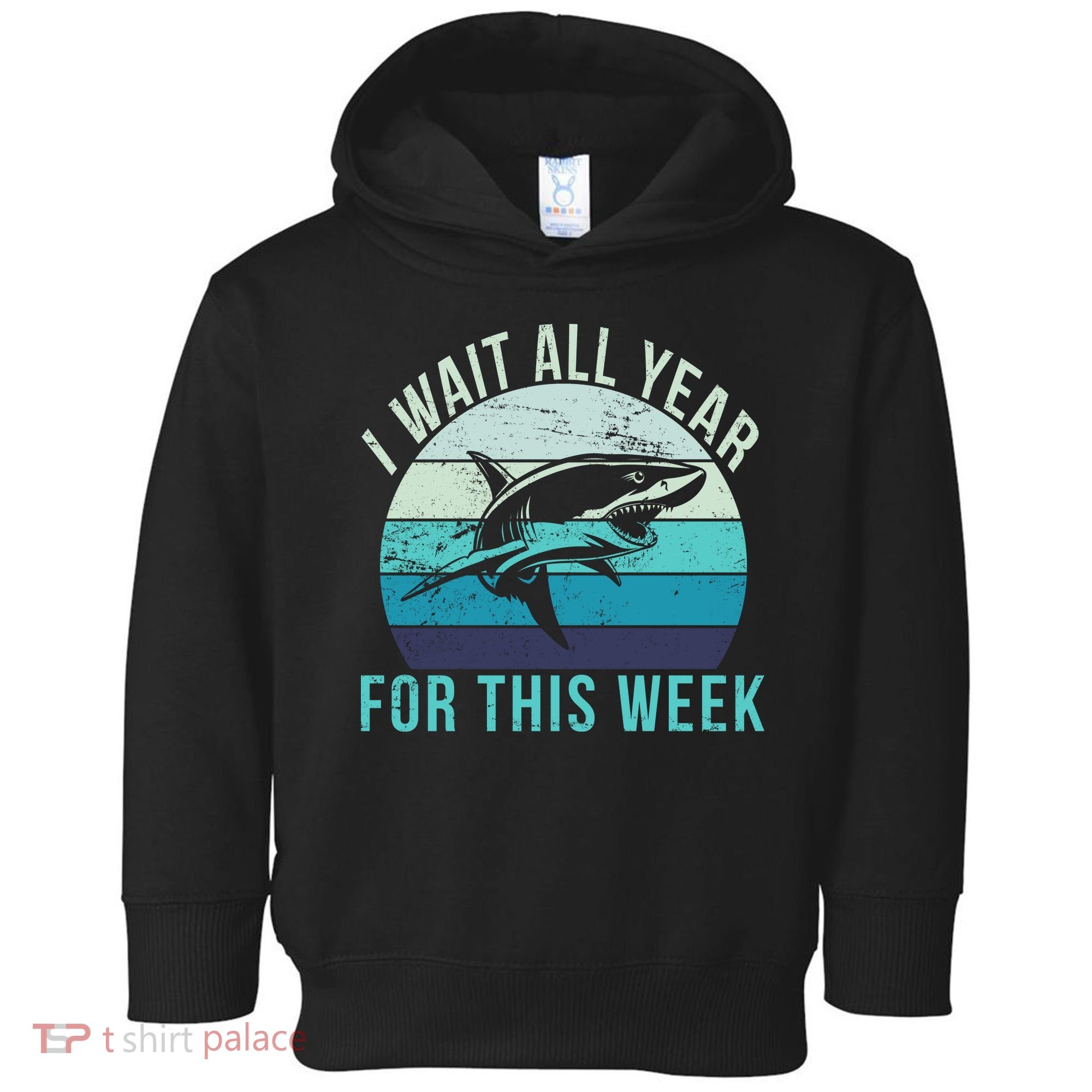 I Wait All Year For This Week Shark Toddler Hoodie