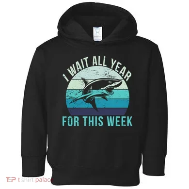 I Wait All Year For This Week Shark Toddler Hoodie