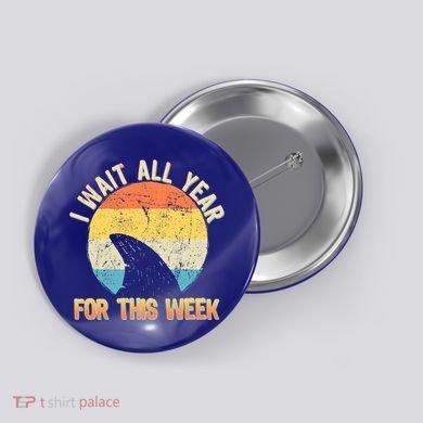 I Wait All Year For This Week Vintage Shark Button