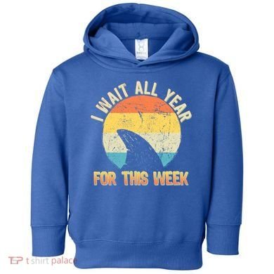 I Wait All Year For This Week Vintage Shark Toddler Hoodie