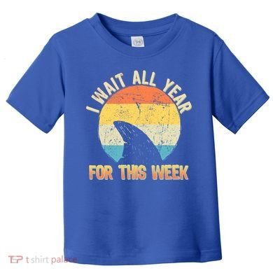 I Wait All Year For This Week Vintage Shark Toddler T-Shirt