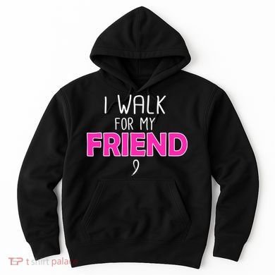 I Walk For My Friend Breast Cancer Hoodie