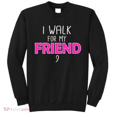 I Walk For My Friend Breast Cancer Sweatshirt
