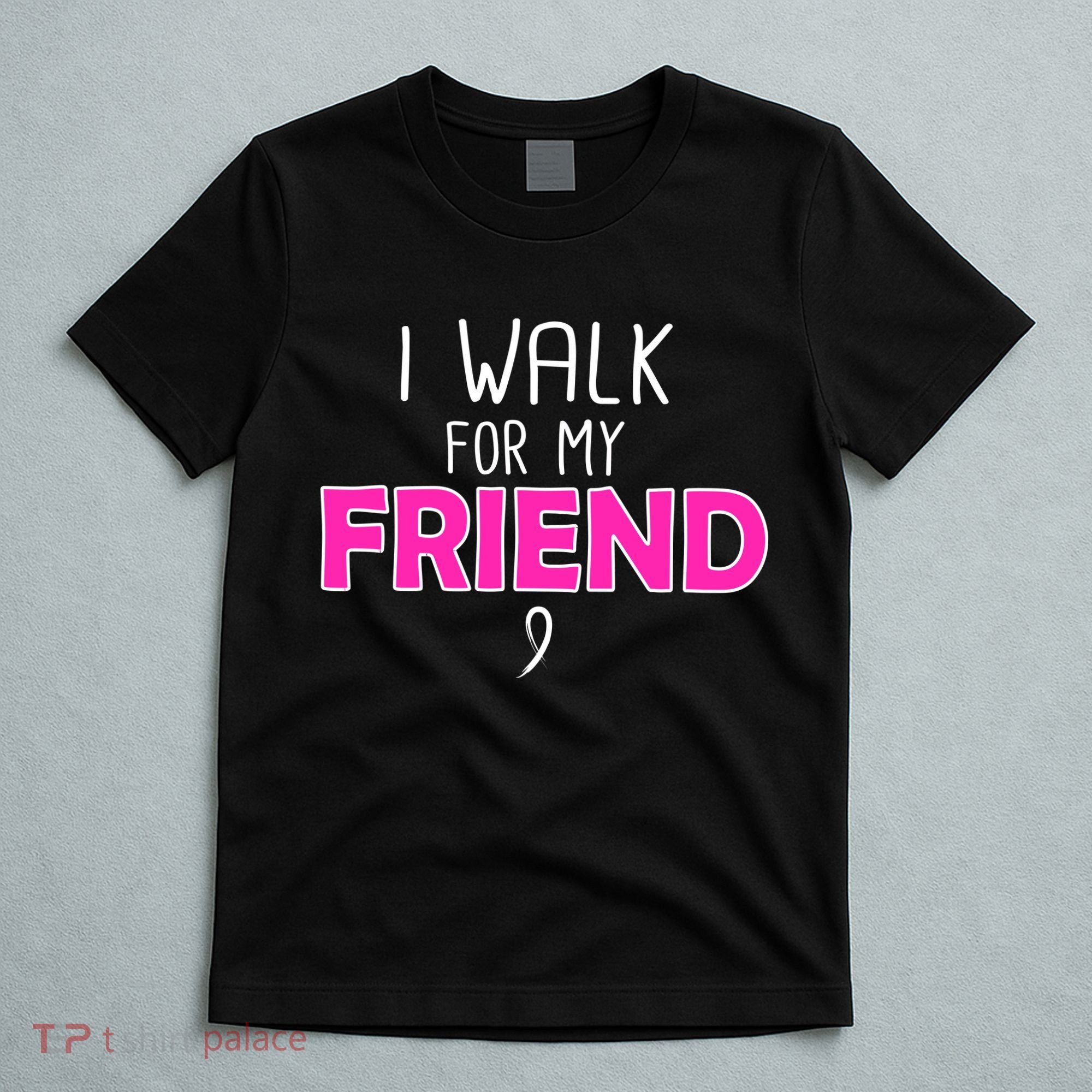 I Walk For My Friend Breast Cancer T-Shirt