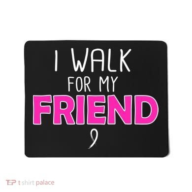 I Walk For My Friend Breast Cancer Mousepad