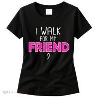 I Walk For My Friend Breast Cancer Women's T-Shirt thumb 0