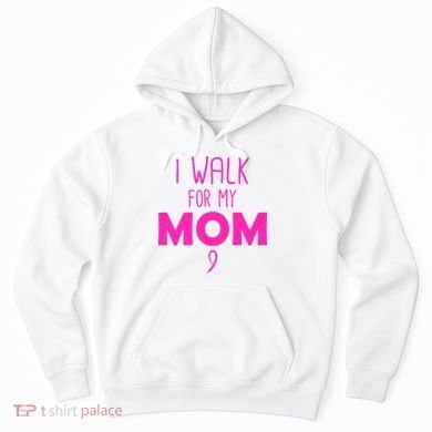 I Walk For My Mom Breast Cancer Hoodie