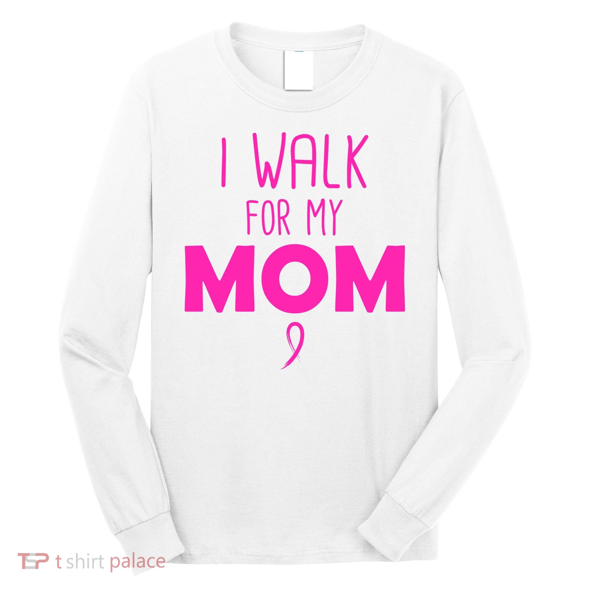 I Walk For My Mom Breast Cancer Long Sleeve Shirt