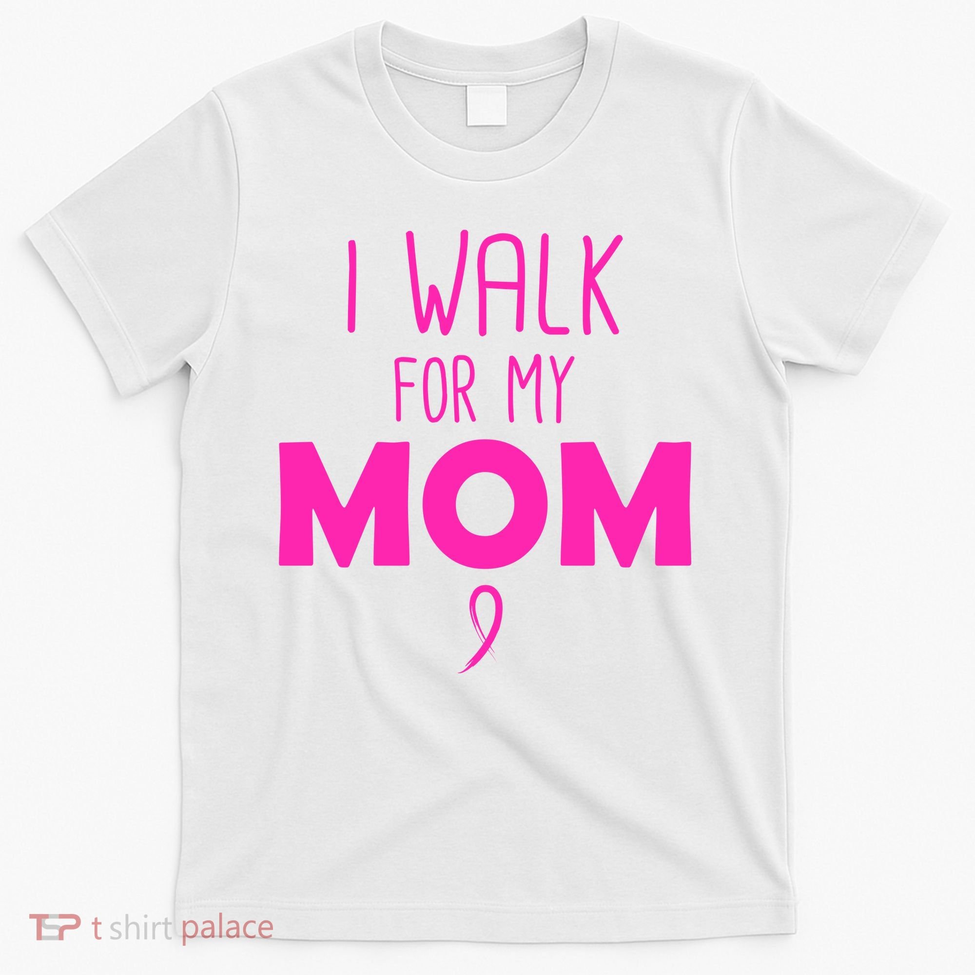 I Walk For My Mom Breast Cancer T-Shirt